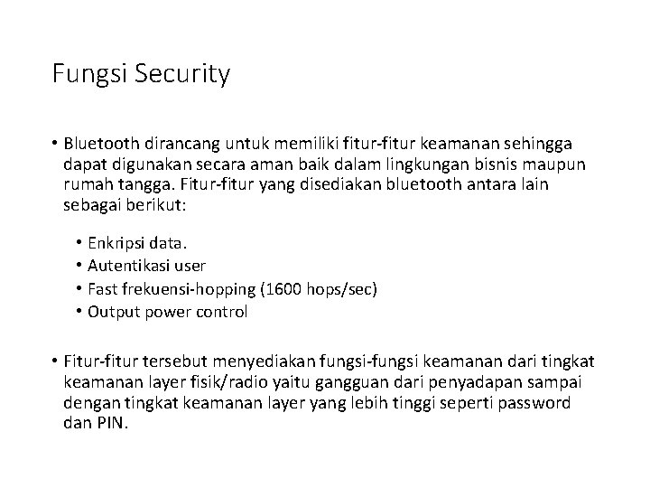 Fungsi Security • Bluetooth dirancang untuk memiliki fitur-fitur keamanan sehingga dapat digunakan secara aman