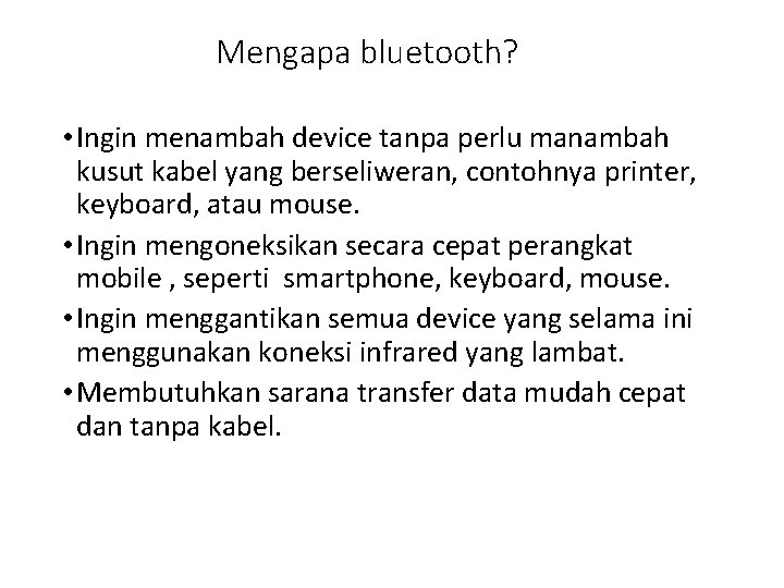 Mengapa bluetooth? • Ingin menambah device tanpa perlu manambah kusut kabel yang berseliweran, contohnya
