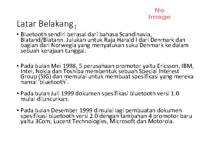 Latar Belakang 1 • Bluetooth sendiri berasal dari bahasa Scandinavia, Blatand/Blatann. Julukan untuk Raja