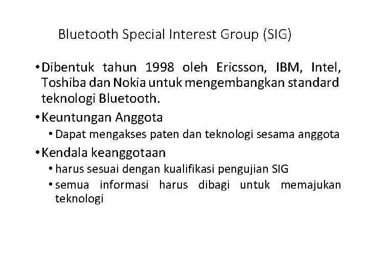 Bluetooth Special Interest Group (SIG) • Dibentuk tahun 1998 oleh Ericsson, IBM, Intel, Toshiba