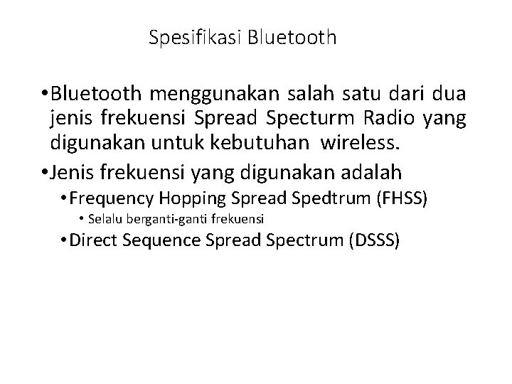 Spesifikasi Bluetooth • Bluetooth menggunakan salah satu dari dua jenis frekuensi Spread Specturm Radio