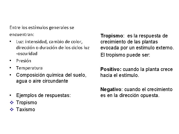 Entre los estímulos generales se encuentran: • Luz: intensidad, cambio de color, dirección o