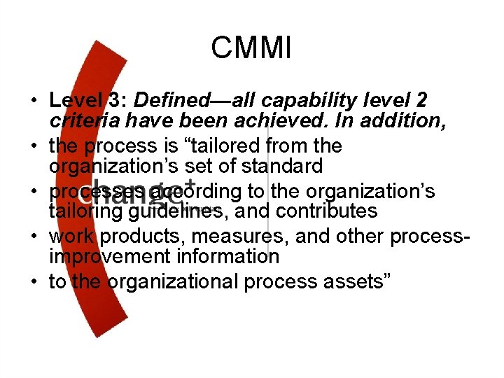 CMMI • Level 3: Defined—all capability level 2 criteria have been achieved. In addition,