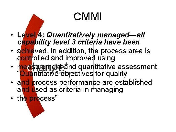 CMMI • Level 4: Quantitatively managed—all capability level 3 criteria have been • achieved.