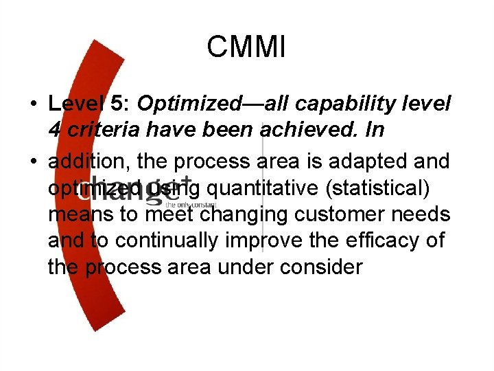 CMMI • Level 5: Optimized—all capability level 4 criteria have been achieved. In •