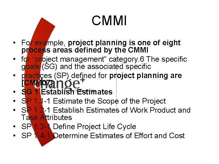 CMMI • For example, project planning is one of eight process areas defined by