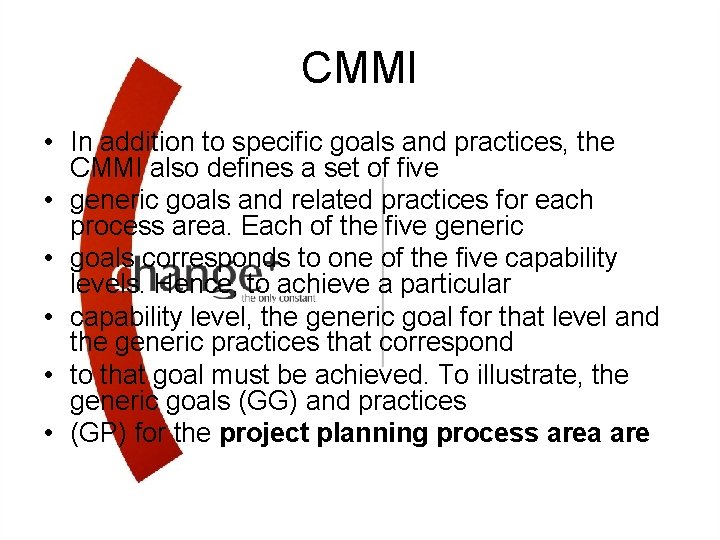 CMMI • In addition to specific goals and practices, the CMMI also defines a