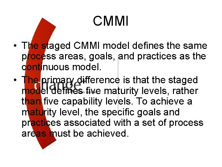 CMMI • The staged CMMI model defines the same process areas, goals, and practices