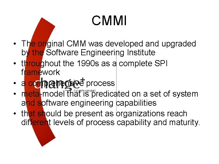 CMMI • The original CMM was developed and upgraded by the Software Engineering Institute