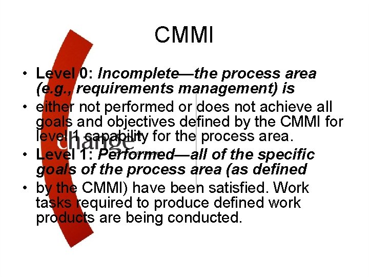 CMMI • Level 0: Incomplete—the process area (e. g. , requirements management) is •