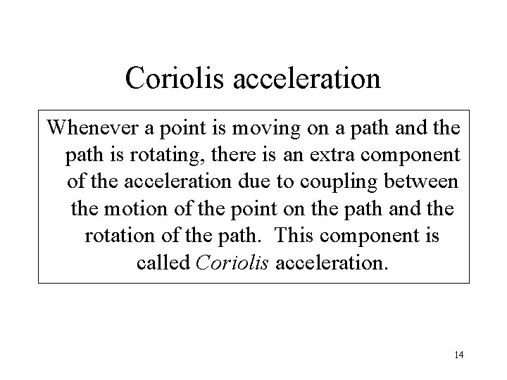 Coriolis acceleration Whenever a point is moving on a path and the path is