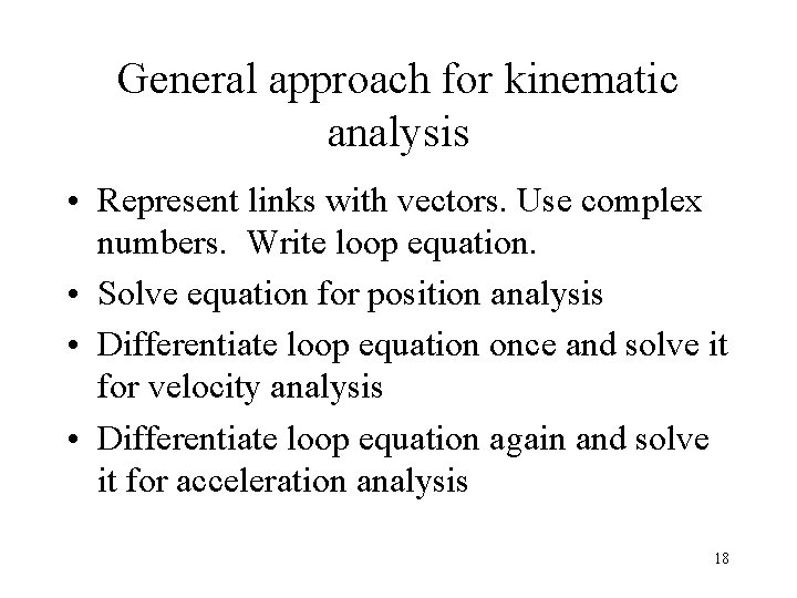 General approach for kinematic analysis • Represent links with vectors. Use complex numbers. Write