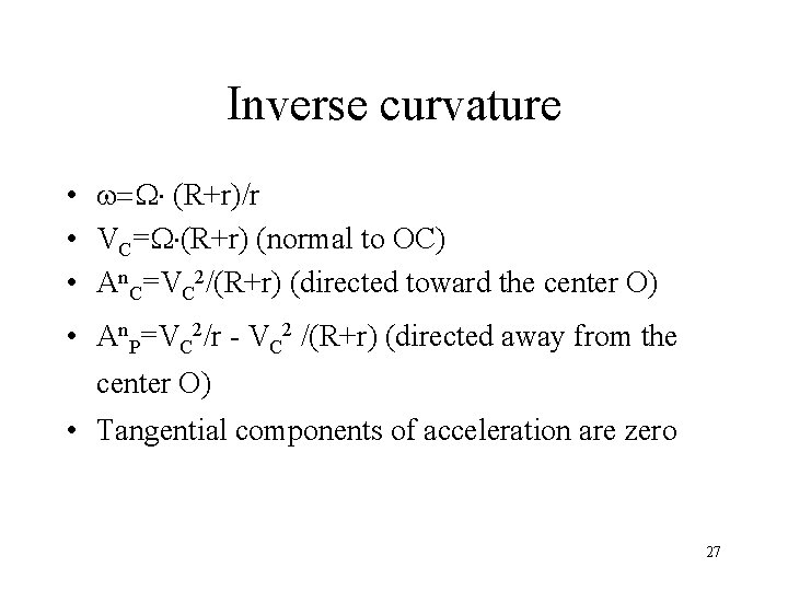 Inverse curvature • (R+r)/r • VC= (R+r) (normal to OC) • An. C=VC 2/(R+r)