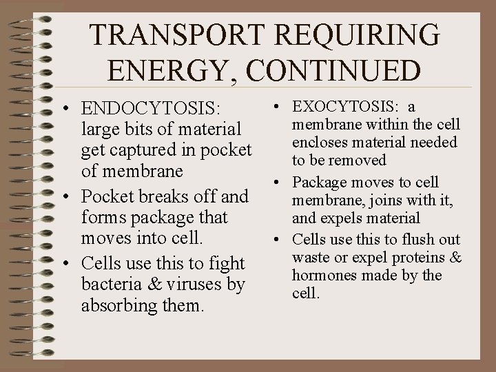 TRANSPORT REQUIRING ENERGY, CONTINUED • ENDOCYTOSIS: large bits of material get captured in pocket