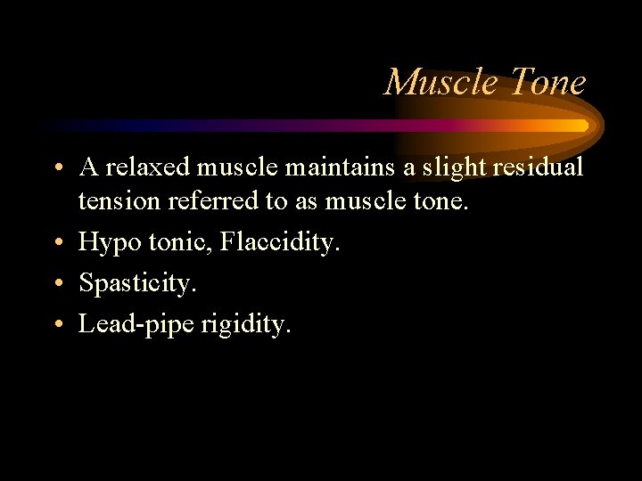 Muscle Tone • A relaxed muscle maintains a slight residual tension referred to as