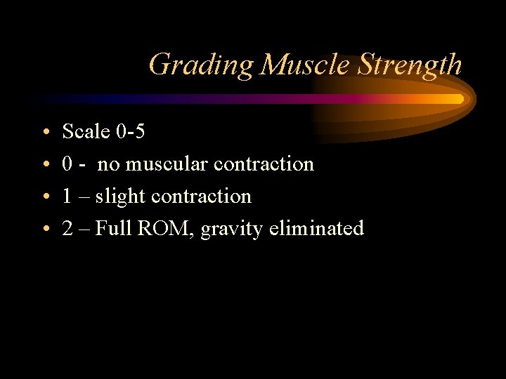 Grading Muscle Strength • • Scale 0 -5 0 - no muscular contraction 1
