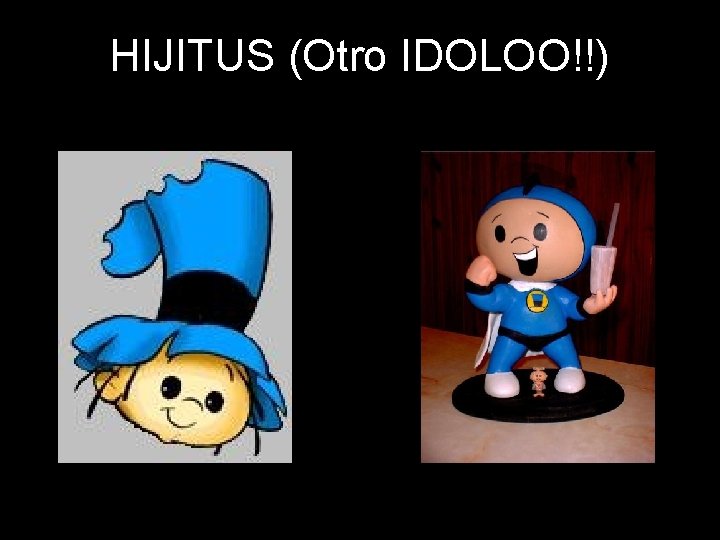 HIJITUS (Otro IDOLOO!!) 