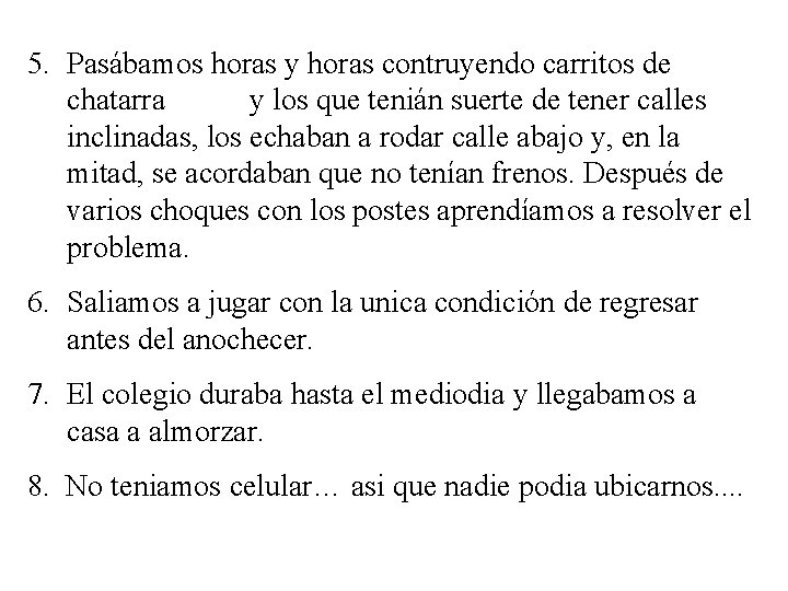 5. Pasábamos horas y horas contruyendo carritos de chatarra y los que tenián suerte