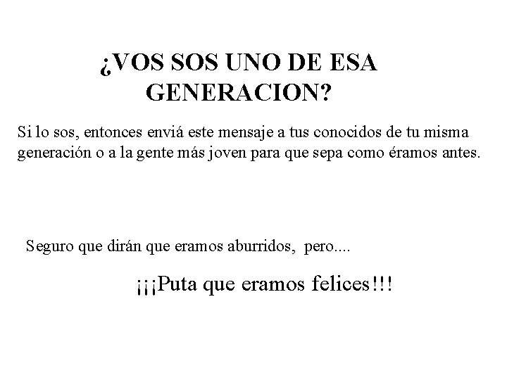 ¿VOS SOS UNO DE ESA GENERACION? Si lo sos, entonces enviá este mensaje a