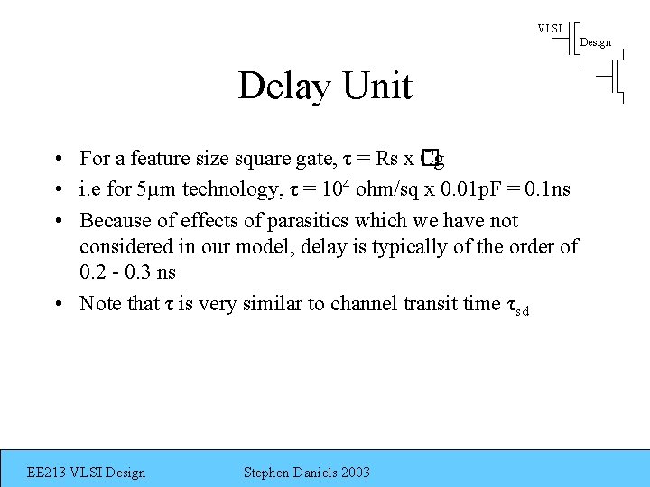 VLSI Design Delay Unit • For a feature size square gate, τ = Rs