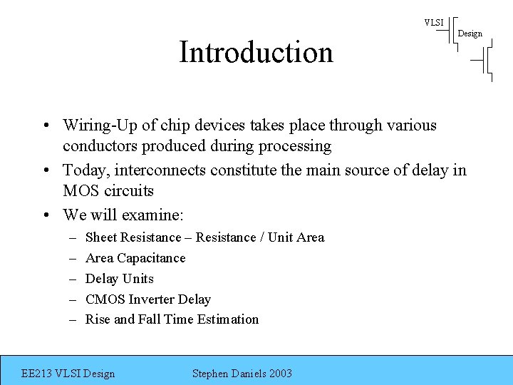 VLSI Introduction Design • Wiring-Up of chip devices takes place through various conductors produced