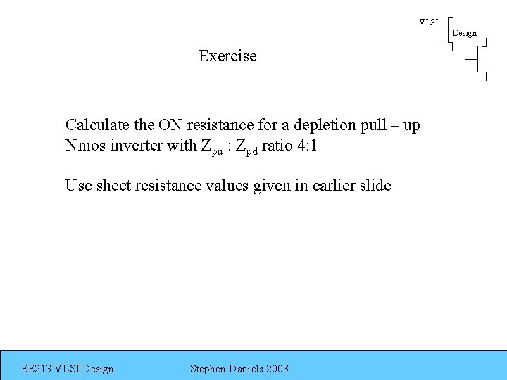 VLSI Design Exercise Calculate the ON resistance for a depletion pull – up Nmos