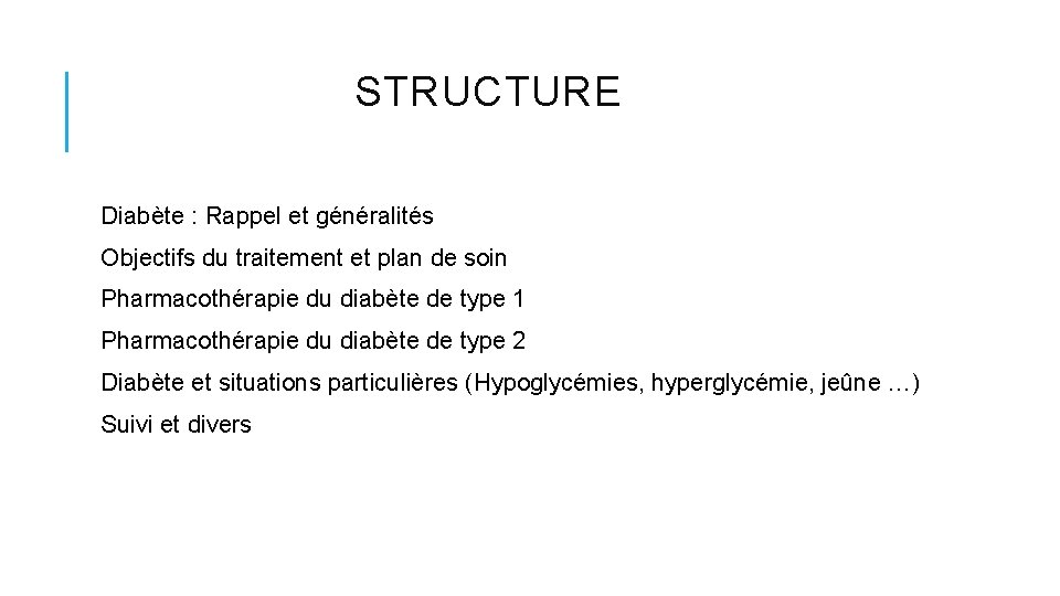 STRUCTURE Diabète : Rappel et généralités Objectifs du traitement et plan de soin Pharmacothérapie STRUCTURE Diabète : Rappel et généralités Objectifs du traitement et plan de soin Pharmacothérapie