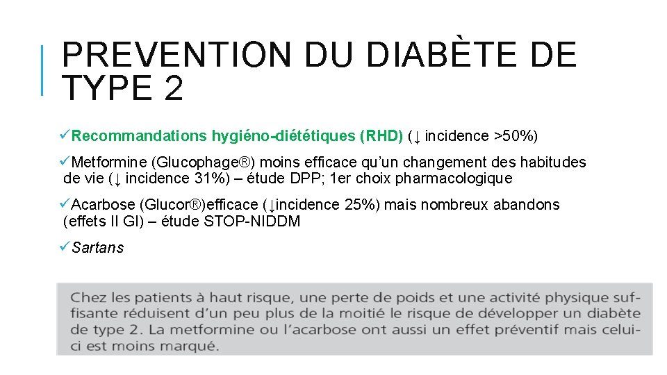 PREVENTION DU DIABÈTE DE TYPE 2 üRecommandations hygiéno-diététiques (RHD) (↓ incidence >50%) üMetformine (Glucophage®) PREVENTION DU DIABÈTE DE TYPE 2 üRecommandations hygiéno-diététiques (RHD) (↓ incidence >50%) üMetformine (Glucophage®)