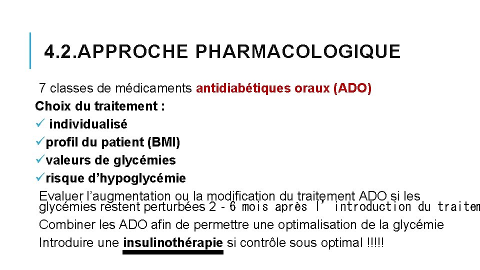 4. 2. APPROCHE PHARMACOLOGIQUE 7 classes de médicaments antidiabétiques oraux (ADO) Choix du traitement 4. 2. APPROCHE PHARMACOLOGIQUE 7 classes de médicaments antidiabétiques oraux (ADO) Choix du traitement