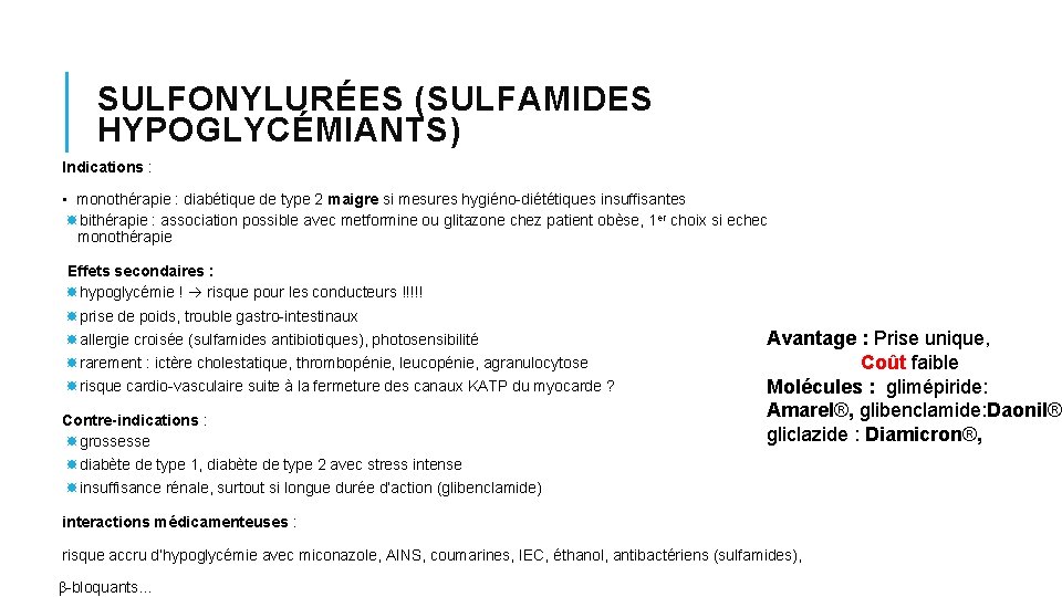 SULFONYLURÉES (SULFAMIDES HYPOGLYCÉMIANTS) Indications : • monothérapie : diabétique de type 2 maigre si SULFONYLURÉES (SULFAMIDES HYPOGLYCÉMIANTS) Indications : • monothérapie : diabétique de type 2 maigre si