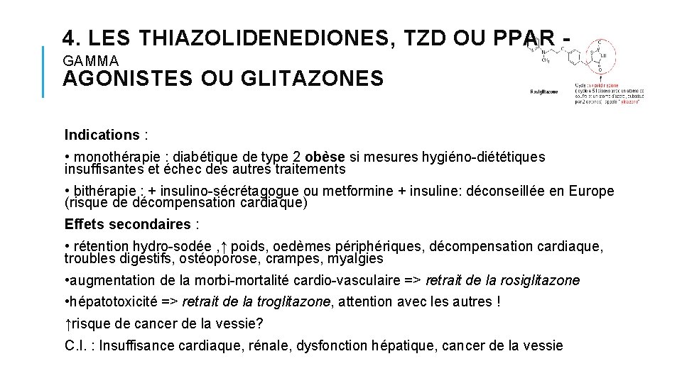 4. LES THIAZOLIDENEDIONES, TZD OU PPAR‐ GAMMA AGONISTES OU GLITAZONES Indications : • monothérapie 4. LES THIAZOLIDENEDIONES, TZD OU PPAR‐ GAMMA AGONISTES OU GLITAZONES Indications : • monothérapie