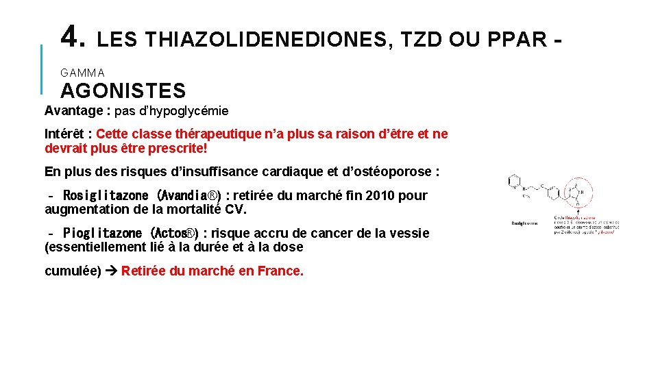 4. LES THIAZOLIDENEDIONES, TZD OU PPAR‐ GAMMA AGONISTES Avantage : pas d’hypoglycémie Intérêt : 4. LES THIAZOLIDENEDIONES, TZD OU PPAR‐ GAMMA AGONISTES Avantage : pas d’hypoglycémie Intérêt :