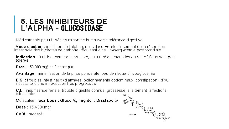 5. LES INHIBITEURS DE L’ALPHA‐GLUCOSIDASE Médicaments peu utilisés en raison de la mauvaise tolérance 5. LES INHIBITEURS DE L’ALPHA‐GLUCOSIDASE Médicaments peu utilisés en raison de la mauvaise tolérance