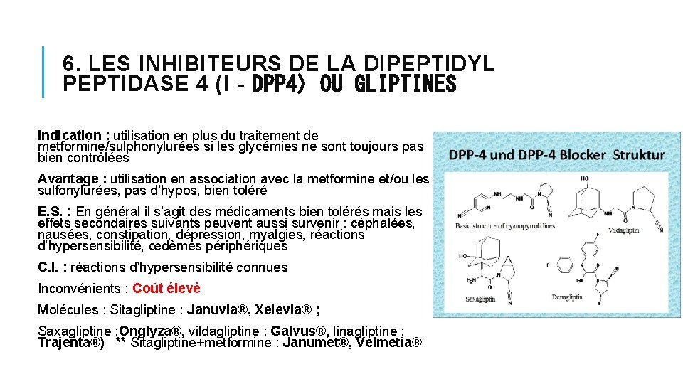 6. LES INHIBITEURS DE LA DIPEPTIDYL PEPTIDASE 4 (I‐DPP 4) OU GLIPTINES Indication : 6. LES INHIBITEURS DE LA DIPEPTIDYL PEPTIDASE 4 (I‐DPP 4) OU GLIPTINES Indication :