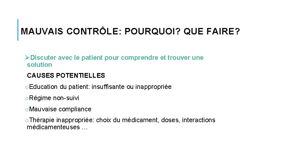 MAUVAIS CONTRÔLE: POURQUOI? QUE FAIRE? ØDiscuter avec le patient pour comprendre et trouver une MAUVAIS CONTRÔLE: POURQUOI? QUE FAIRE? ØDiscuter avec le patient pour comprendre et trouver une