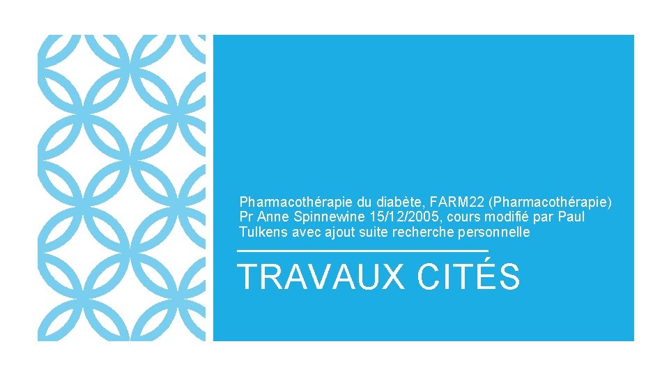 Pharmacothérapie du diabète, FARM 22 (Pharmacothérapie) Pr Anne Spinnewine 15/12/2005, cours modifié par Paul Pharmacothérapie du diabète, FARM 22 (Pharmacothérapie) Pr Anne Spinnewine 15/12/2005, cours modifié par Paul