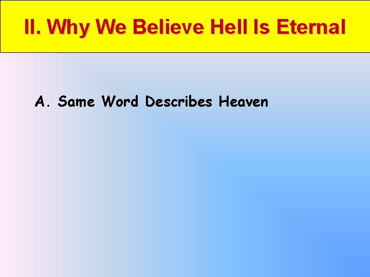 II. Why We Believe Hell Is Eternal A. Same Word Describes Heaven 