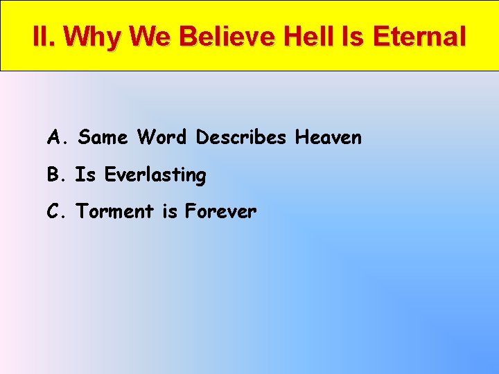 II. Why We Believe Hell Is Eternal A. Same Word Describes Heaven B. Is