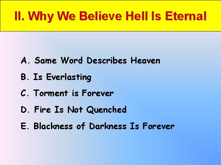 II. Why We Believe Hell Is Eternal A. Same Word Describes Heaven B. Is