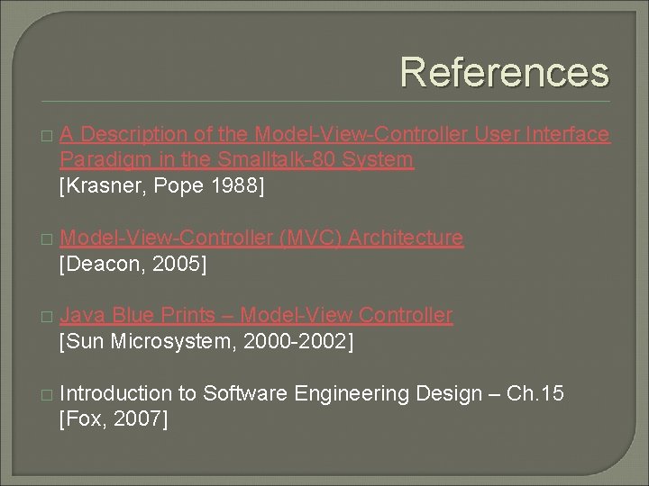 References � A Description of the Model-View-Controller User Interface Paradigm in the Smalltalk-80 System