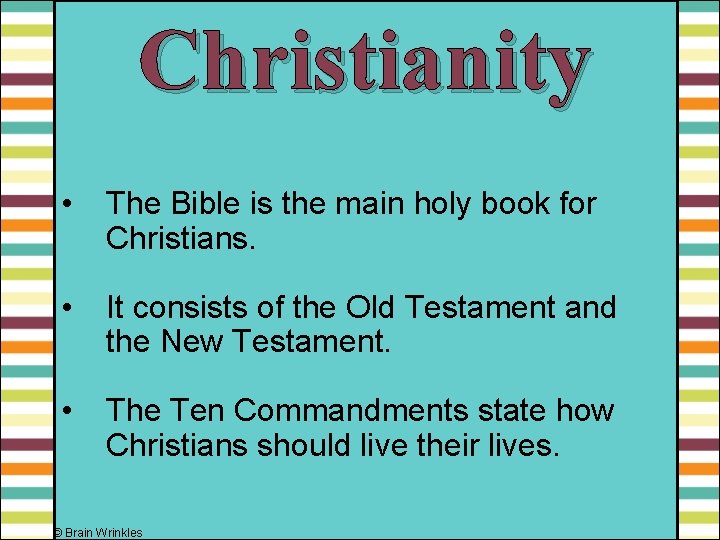 Christianity • The Bible is the main holy book for Christians. • It consists