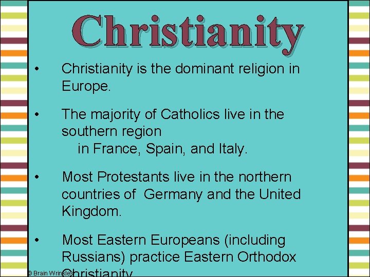 Christianity • Christianity is the dominant religion in Europe. • The majority of Catholics