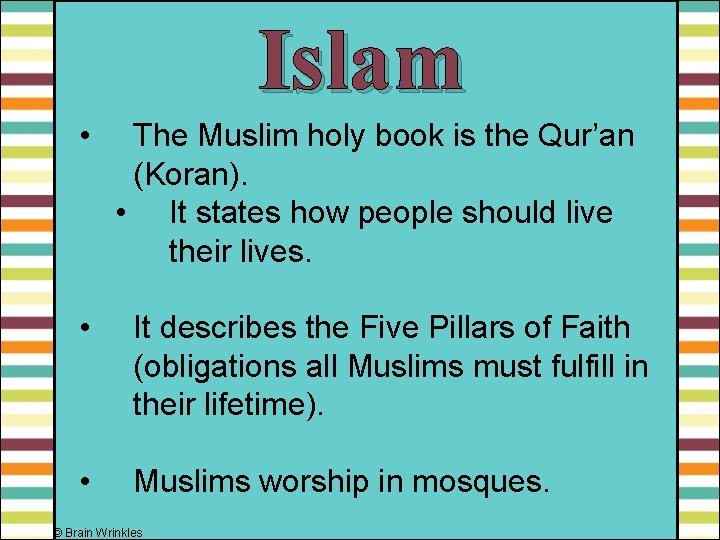 Islam • The Muslim holy book is the Qur’an (Koran). • It states how