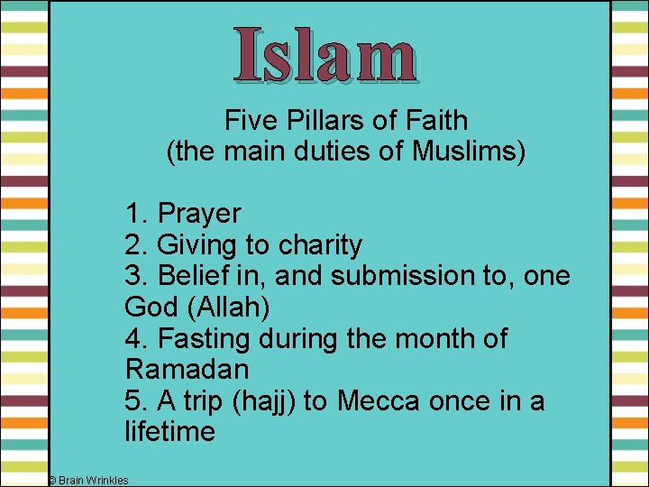 Islam Five Pillars of Faith (the main duties of Muslims) 1. Prayer 2. Giving