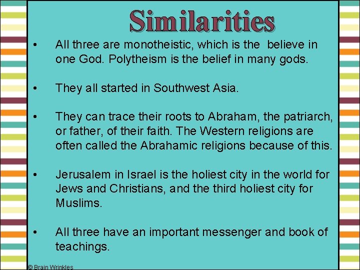 Similarities • All three are monotheistic, which is the believe in one God. Polytheism