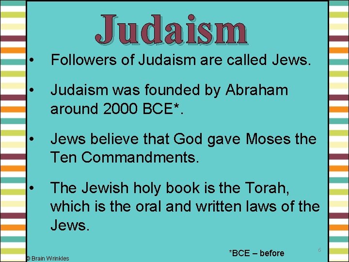 Judaism • Followers of Judaism are called Jews. • Judaism was founded by Abraham