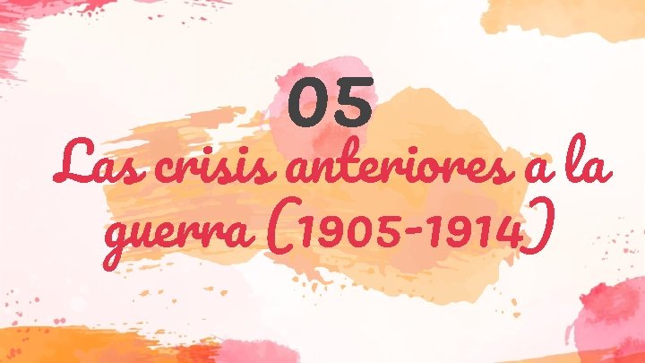 05 Las crisis anteriores a la guerra (1905 -1914) 