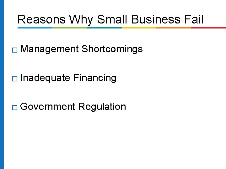 Reasons Why Small Business Fail � Management � Inadequate Shortcomings Financing � Government Regulation