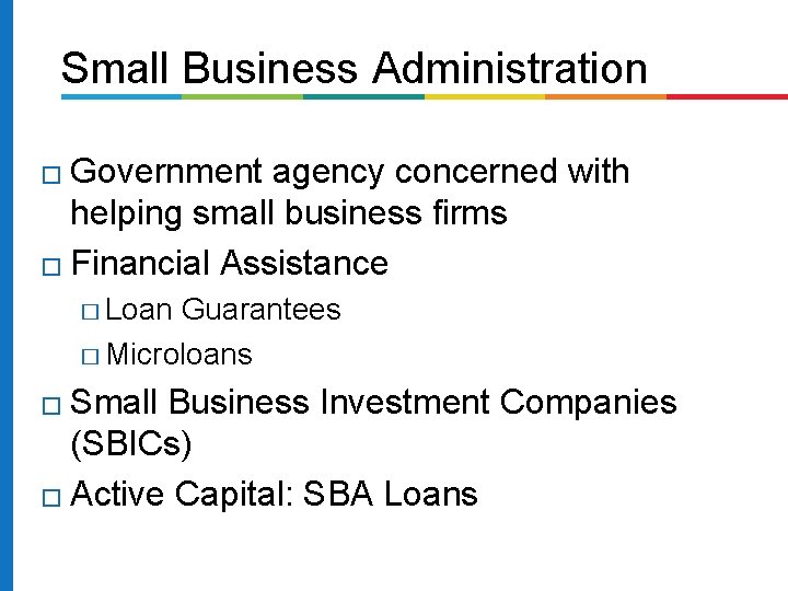 Small Business Administration � Government agency concerned with helping small business firms � Financial