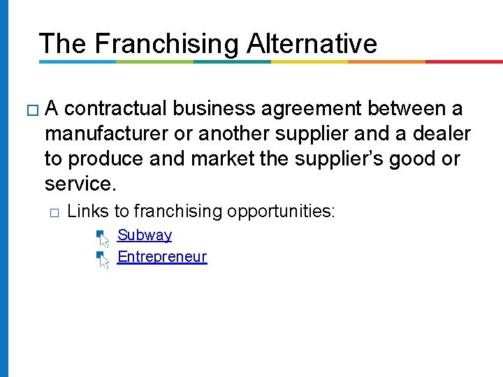 The Franchising Alternative � A contractual business agreement between a manufacturer or another supplier